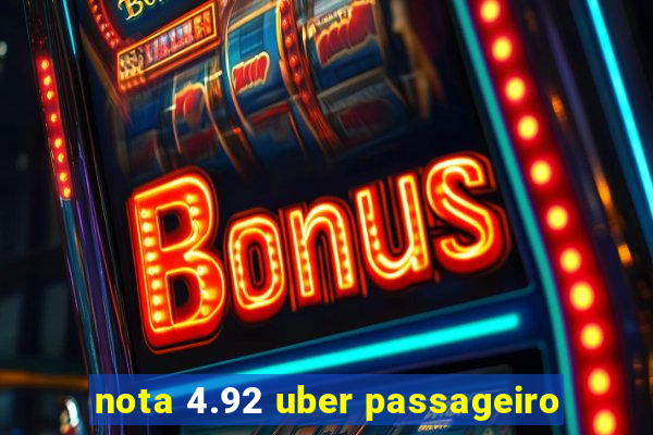 nota 4.92 uber passageiro